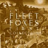 Fleet Foxes - First Collection 2006-2009