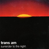 Trans Am - Surrender To The Night