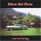 Black Cat Bone - Livin' On The Hog