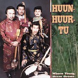 Huun-Huur-Tu - Where Young Grass Grows