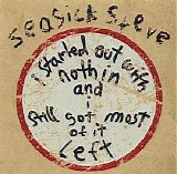 Seasick Steve - I Started Out With Nothin And I Still Got Most Of It Left