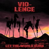 Vio-lence - Let The World Burn