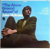 Jake Holmes - The Above Ground Sound Of Jake Holmes
