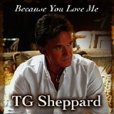 T.G. Sheppard - Because You Love Me