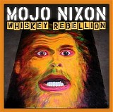 Mojo Nixon - Whiskey Rebellion