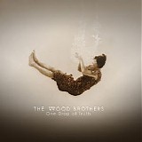 The Wood Brothers - One Drop Of Truth