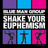 Blue Man Group - Shake Your Euphemism (Single)