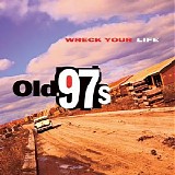 Old 97's - Wreck Your Life