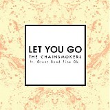 The Chainsmokers - Let You Go (Feat. Great Good Fine Ok) (Radio Edit) (Single)