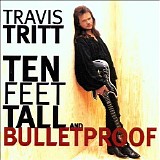 Travis Tritt - Ten Feet Tall and Bulletproof