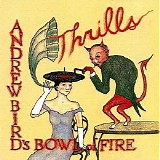 Andrew Bird's Bowl Of Fire - Thrills