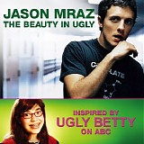 Jason Mraz - The Beauty In Ugly (Ugly Betty Version) - Single