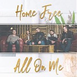 Home Free - All On Me