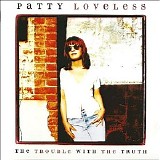 Patty Loveless - The Trouble With the Truth