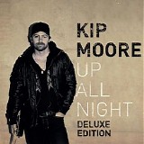 Kip Moore - Up All Night (Deluxe Edition)