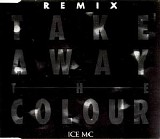 Ice MC - Take Away The Colour (Remix) (Italian Release) (CDM)