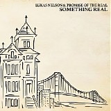 Lukas Nelson & Promise Of The Real - Something Real