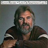 Kenny Rogers - Love or Something Like It