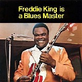 Freddie King - Freddie King Is A Blues Master
