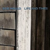Bob Mould - Life And Times