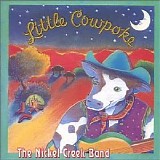 Nickel Creek - Little Cowpoke