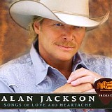 Alan Jackson - Songs Of Love And Heartache