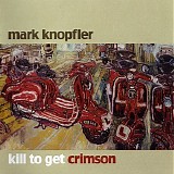 Mark Knopfler - Kill To Get Crimson