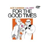 Al Hirt & Ace Cannon - For The Good Times