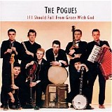 The Pogues - If I Should Fall From Grace With God