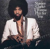 Stanley Clarke - I Wanna Play for You