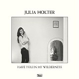 Julia Holter - Have You In My Wilderness