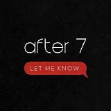 After 7 - Let Me Know