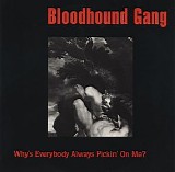 Bloodhound Gang - Why's Everybody Always Pickin' On Me?