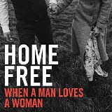Home Free - When a Man Loves a Woman