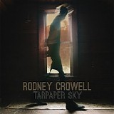 Rodney Crowell - Tarpaper sky