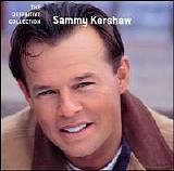 Sammy Kershaw - The Definitive Collection