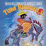 Tom Russell - Indians Cowboys Horses Dogs