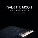 Walk the Moon - Lose You Again