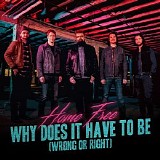 Home Free - Why Does It Have to Be (Wrong or Right)