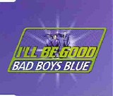 Bad Boys Blue - I'll Be Good