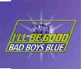 Bad Boys Blue - I'll Be Good