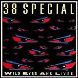 38 Special - Wild Eyed & Live!