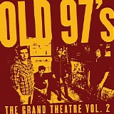 Old 97's - The Grand Theatre Vol. 2