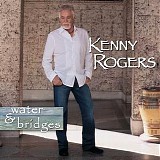 Kenny Rogers - Water & Bridges