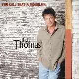 B. J. Thomas - You Call That A Mountain