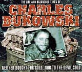 Charles Bukowski - Neither Bought For Gold, Nor To The Devil Sold