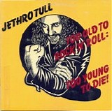 Jethro Tull - Too Old To Rock 'N' Roll: Too Young To Die!