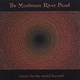Mushroom River Band, The - Music For The World Beyond