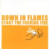 Down In Flames - Start The Fucking Fire