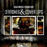 Dead When I Found Her - Stitches & Cover Ups